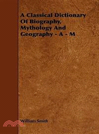 A Classical Dictionary of Biography, Mythology and Geography - a - M