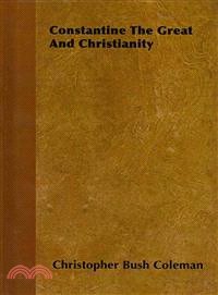 Constantine the Great and Christianity—Three Phases. the Historical. the Legendary and the Spurious