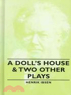 A Doll's House and Two Other Plays