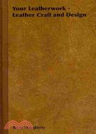 Your Leatherwork: Leather Craft and Design