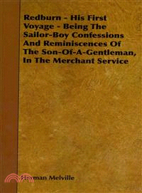 Redburn - His First Voyage - Being the Sailor-boy Confessions and Reminiscences of the Son-of-a-gentleman, in the Merchant Service