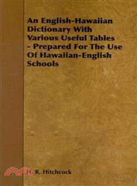An English-Hawaiian Dictionary With Various Useful Tables - Prepared for the Use of Hawaiian-English Schools