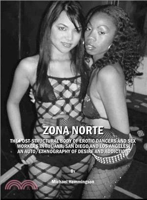 Zona Norte ― The Post-Structural Body of Erotic Dancers and Sex Workers in Tijuana, San Diego and Los Angeles: An Auto/Ethnography of Desire and Addiction
