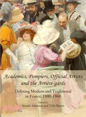 Academics, Pompiers, Official Artists and the Arriere-garde ― Defining Modern and Traditional in France, 1900-1960