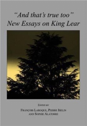 "And that's true too"：New Essays on King Lear