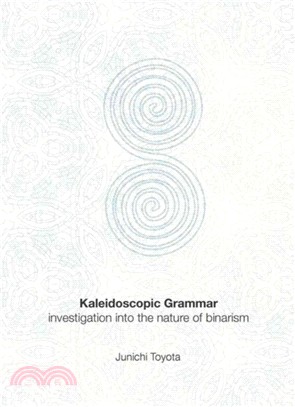 Kaleidoscopic Grammar：Investigation into the Nature of Binarism
