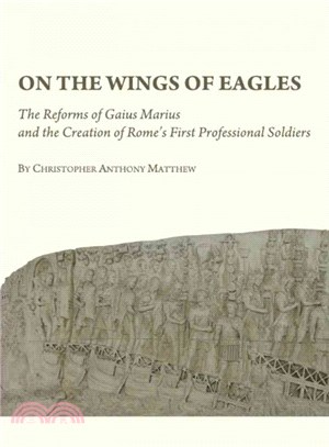 On the Wings of Eagles ─ The Reforms of Gaius Marius and the Creation of Rome's First Professional Soldiers