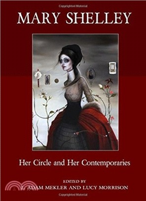 Mary Shelley：Her Circle and Her Contemporaries