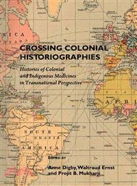 Crossing Colonial Historiographies ― Histories of Colonial and Indigenous Medicines in Transnational Perspective