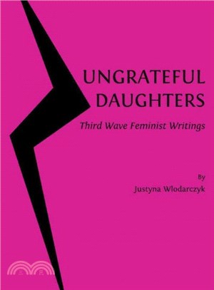 Ungrateful Daughters ― Third Wave Feminist Writings