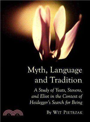 Myth, Language and Tradition ― A Study of Yeats, Stevens, and Eliot in the Context of Heidegger's Search for Being
