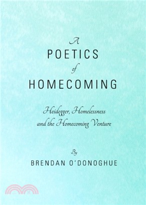 A Poetics of Homecoming：Heidegger, Homelessness and the Homecoming Venture