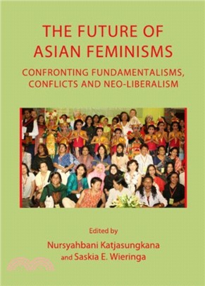 The Future of Asian Feminisms：Confronting Fundamentalisms, Conflicts and Neo-Liberalism