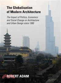 The globalisation of modern architecture :the impact of politics, economics and social change on architecture and urban design since 1990 /