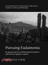Pursuing Eudaimonia ― Re-Appropriating the Greek Philosophical Foundations of the Christian Apophatic Tradition