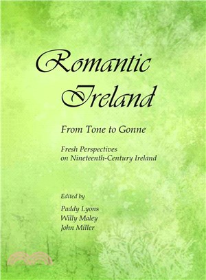 Romantic Ireland ― From Tone to Gonne; Fresh Perspectives on Nineteenth-century Ireland