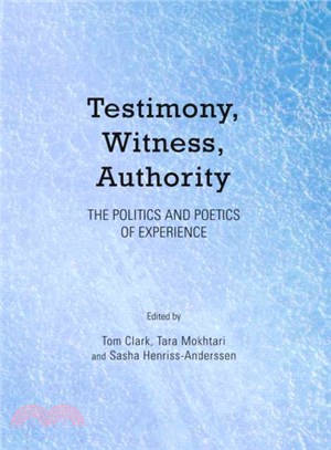 Testimony, Witness, Authority ― The Politics and Poetics of Experience