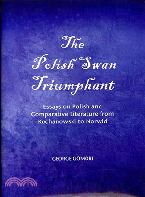 The Polish Swan Triumphant ― Essays on Polish and Comparative Literature from Kochanowski to Norwid