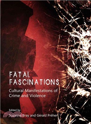 Fatal Fascinations ― Cultural Manifestions of Crime and Violence