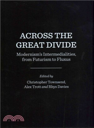 Across the Great Divide ─ Modernism's Intermedialities, from Futurism to Fluxus