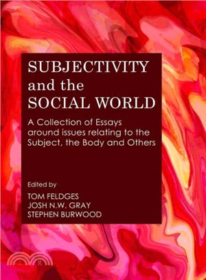 Subjectivity and the Social World ― A Collection of Essays Around Issues Relating to the Subject, the Body and Others
