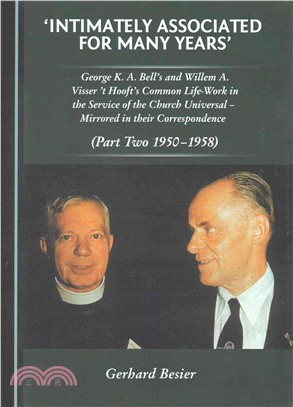 Intimately Associated for Many Years ─ George A. K. Bell's and Willem A. Visser't Hooft's Common Life-work in the Service of the Church Universal - Mirrored in Their Correspondence (1950-19
