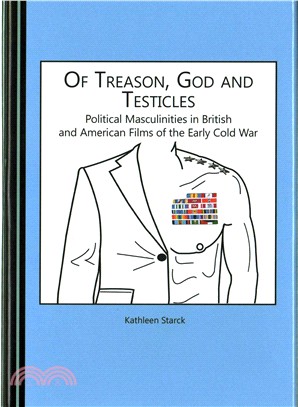 Of Treason, God and Testicles ― Political Masculinities in British and American Films of the Early Cold War