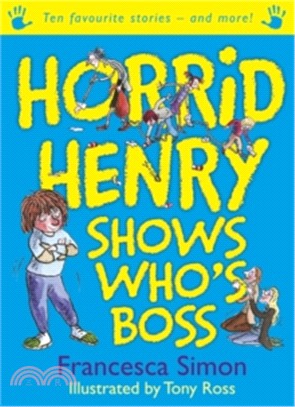 Horrid Henry Shows Who's Boss : Ten Favourite Stories - And More!