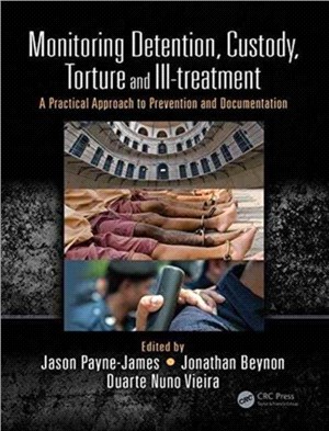 Monitoring Detention, Custody, Torture and Ill-Treatment ─ A Practical Approach to Prevention and Documentation