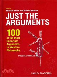 Just The Arguments - 100 Of The Most Important Arguments In Western Philosophy