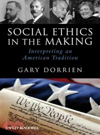 Social Ethics In The Making - Interpreting An American Tradition