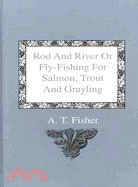 Rod and River or Fly-fishing for Salmon, Trout and Grayling