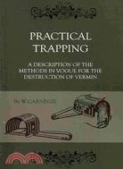 Practical Trapping: A Description of the Methods in Vogue for the Destruction of Vermin