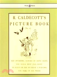 R. Caldecott's Picture Book, No 1 ― Containing the Diverting History of John Gilpin, the House That Jack Built, an Elegy on the Death of a Mad Dog, the Babes in the Wood