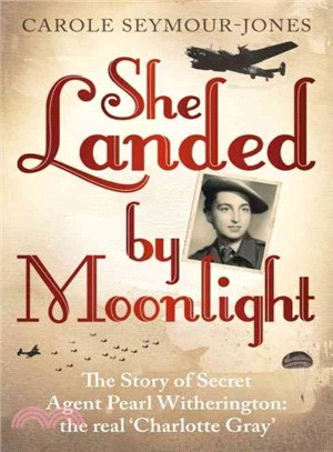 She Landed by Moonlight ─ The Story of Secret Agent Pearl Witherington