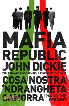 Mafia Republic: Italy's Criminal Curse. Cosa Nostra, 'Ndrangheta and Camorra from 1946 to the Present