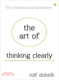 The Art of Thinking Clearly: Better Thinking, Better Decisions