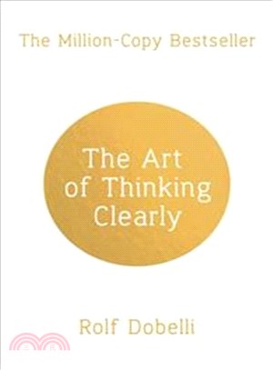 The Art of Thinking Clearly: Better Thinking, Better Decisions