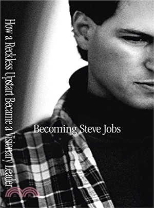 Becoming Steve Jobs: The evolution of a reckless upstart into a visionary