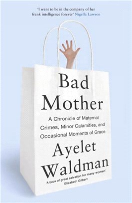 Bad Mother：A Chronicle of Maternal Crimes, Minor Calamities, and Occasional Moments of Grace