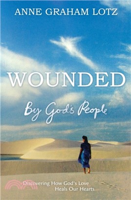 Wounded by God's People：Discovering How God's Love Heals Our Hearts