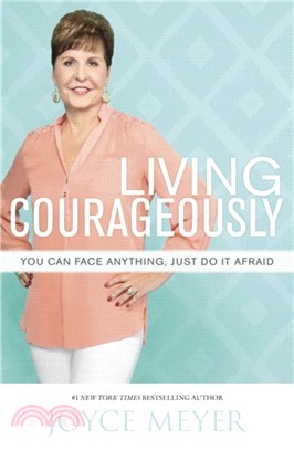 Living Courageously：You Can Face Anything, Just Do It Afraid