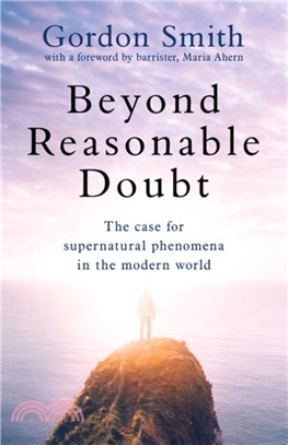 Beyond Reasonable Doubt：The case for supernatural phenomena in the modern world, with a foreword by Maria Ahern, a leading barrister
