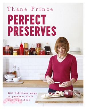 Perfect Preserves：100 delicious ways to preserve fruit and vegetables