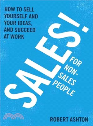 Sales for Non-salespeople ― How to Sell Yourself and Your Ideas, and Succeed at Work