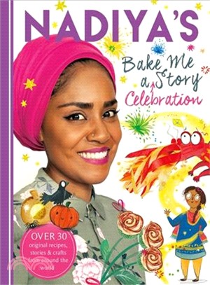 Nadiya's Bake Me a Celebration Story ― Thirty Recipes and Activities Plus Original Stories for Children