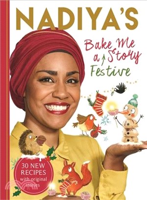 Nadiya's Bake Me a Festive Story (Thirty festive recipes and stories for children, from BBC TV star Nadiya Hussain)