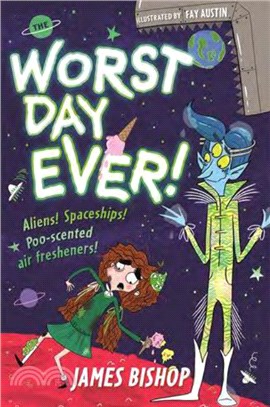 The Worst Day Ever!：Aliens! Spaceships! Poo-scented air fresheners!