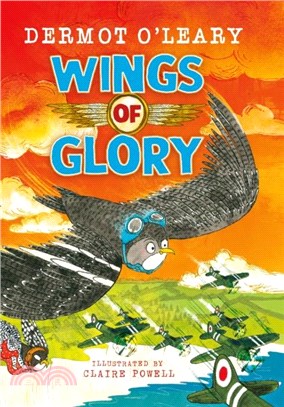 Wings of Glory：Can one tiny bird help to win a world war? An action-packed tale of courage, adventure and a smattering of bird poo!