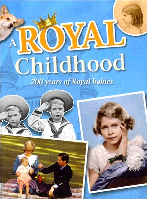 A Royal Childhood: 200 Years of Royal Babies